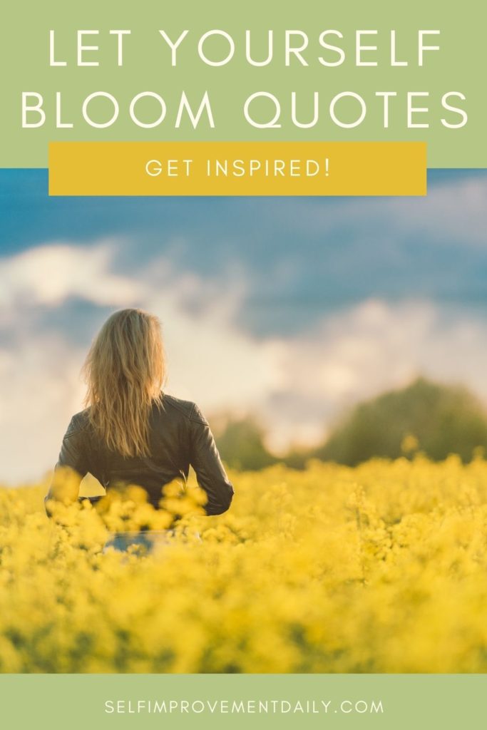 Let Yourself Bloom Quotes | Get inspired with these quotes that remind you to let yourself bloom like a flower!